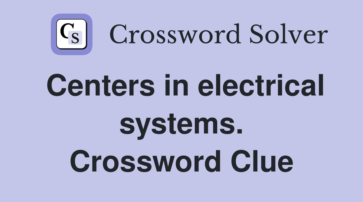 Centers in electrical systems. Crossword Clue