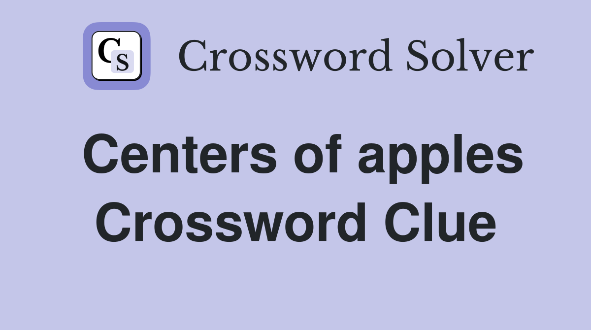 Centers of apples Crossword Clue