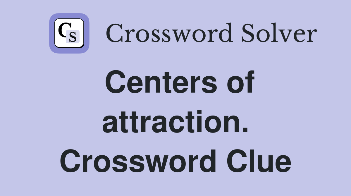 Centers of attraction. Crossword Clue