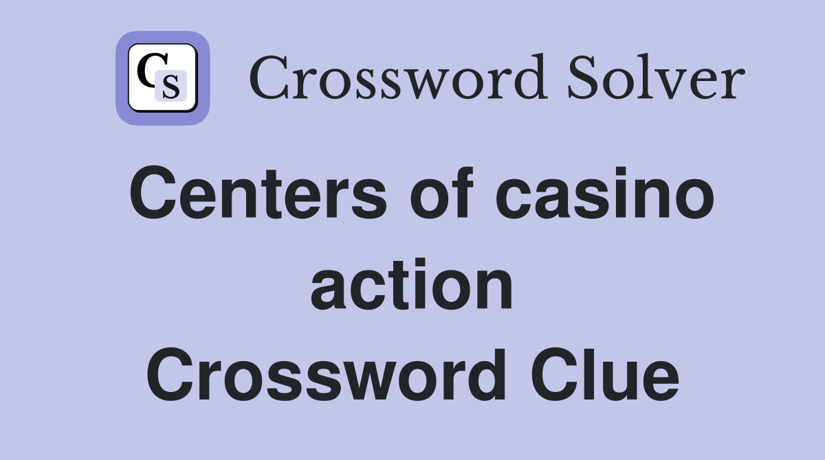 Centers of casino action Crossword Clue