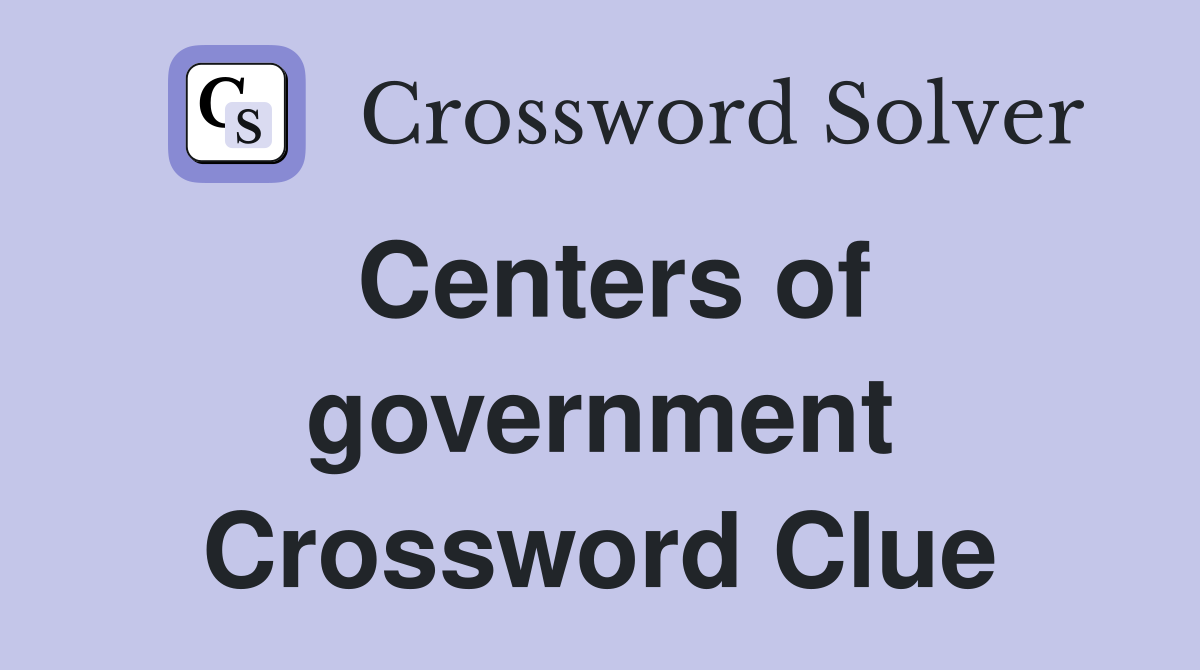 Centers of government Crossword Clue