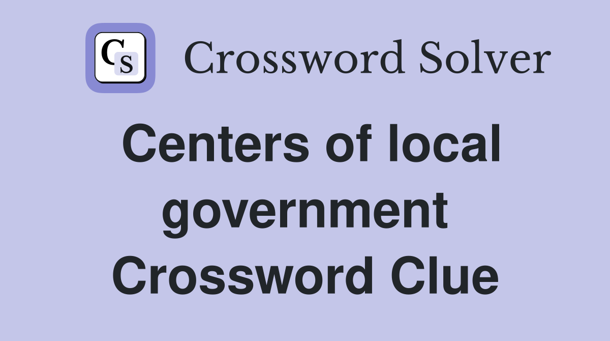 Centers of local government Crossword Clue