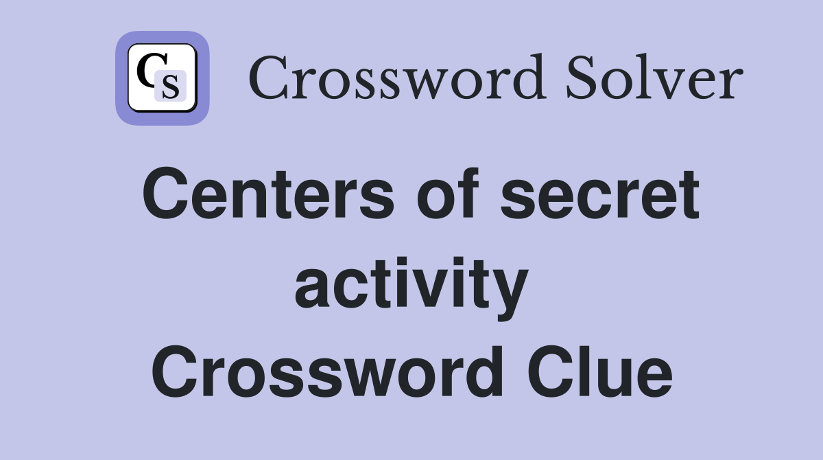 Centers of secret activity Crossword Clue