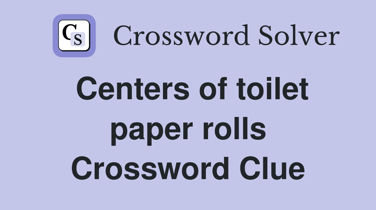 Centers of toilet paper rolls Crossword Clue