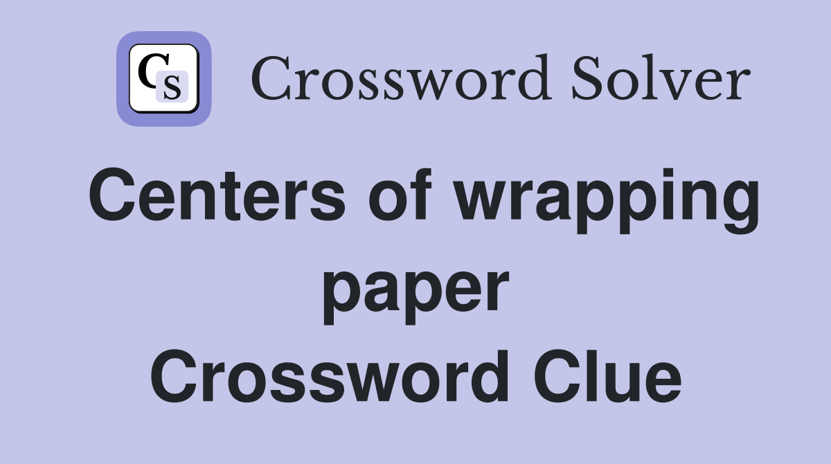 Centers of wrapping paper Crossword Clue