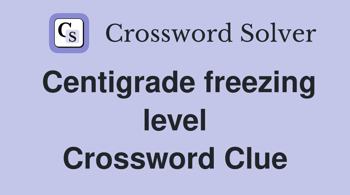Centigrade freezing level Crossword Clue