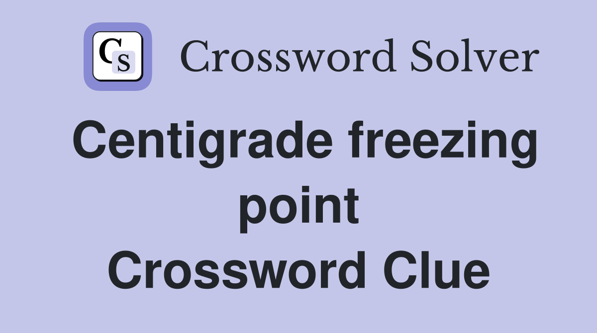 Centigrade freezing point Crossword Clue