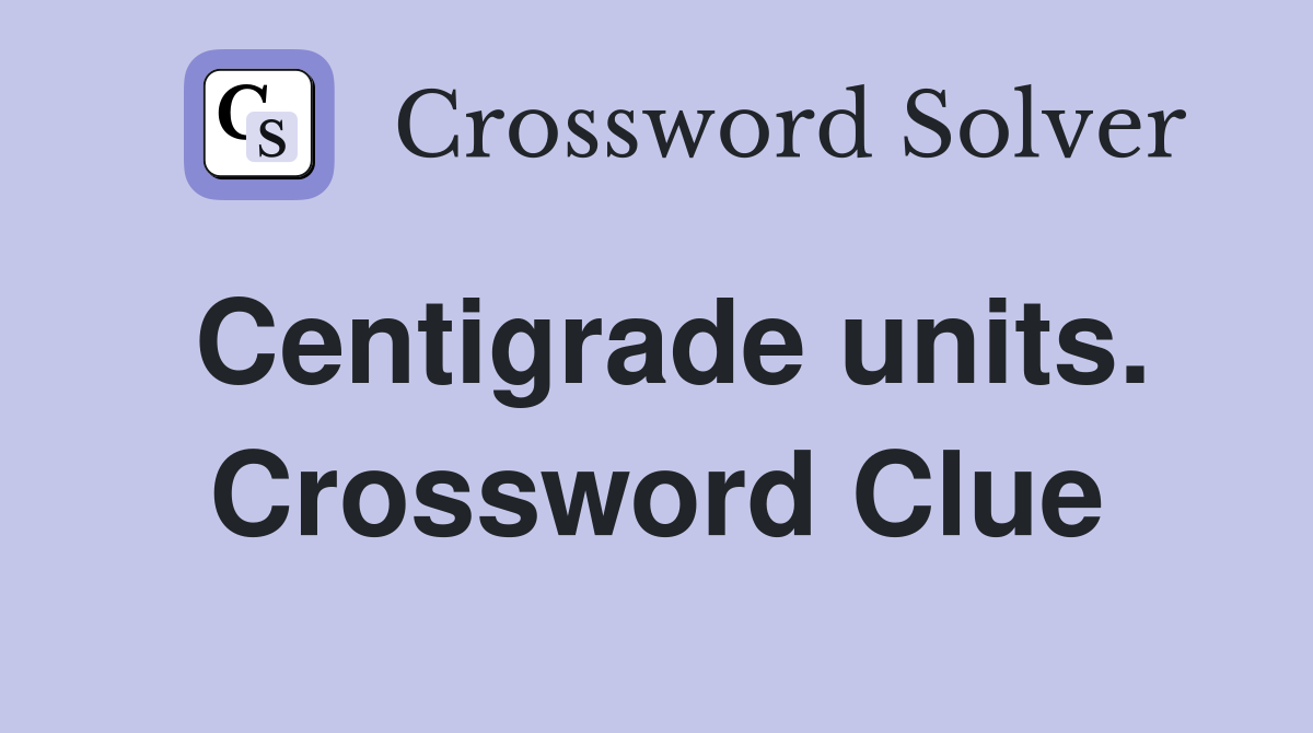 Centigrade units. Crossword Clue