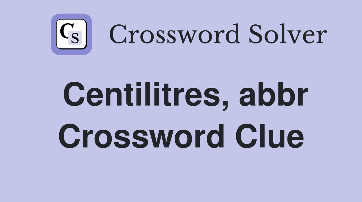 Centilitres, abbr Crossword Clue