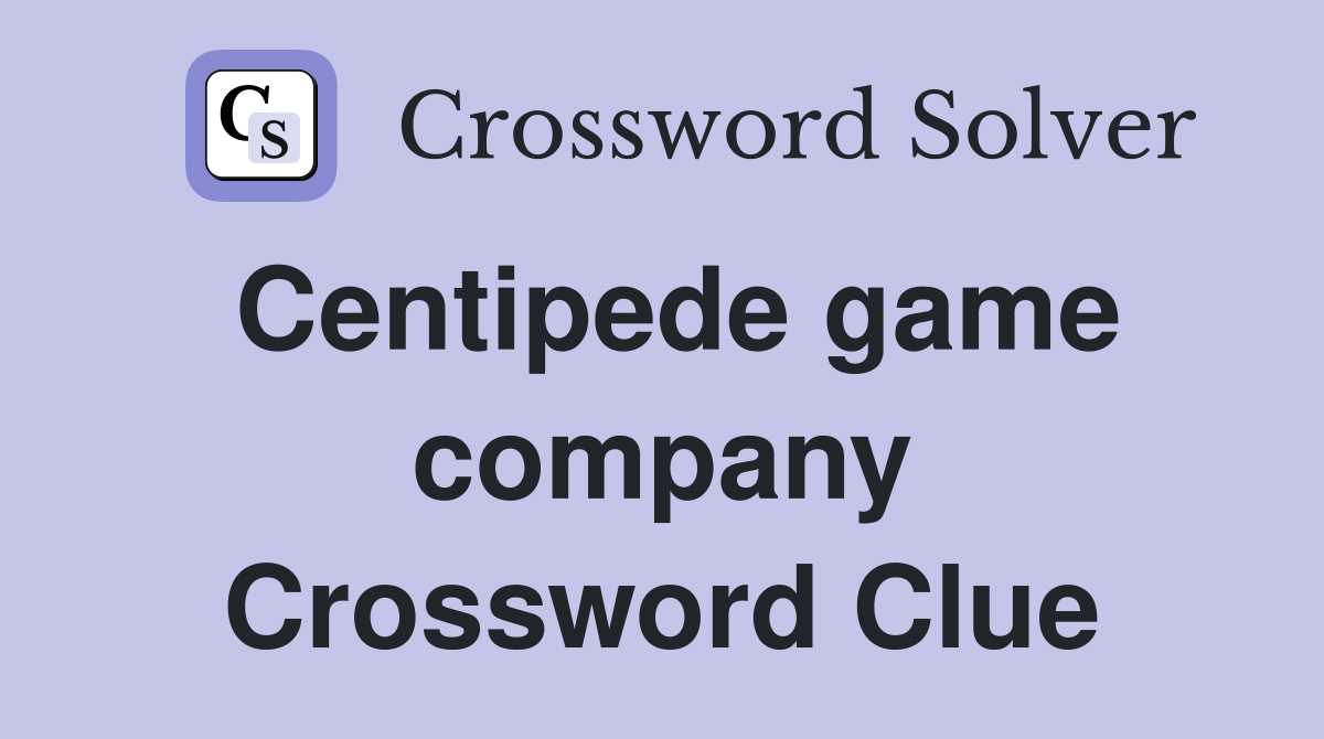 Centipede game company Crossword Clue