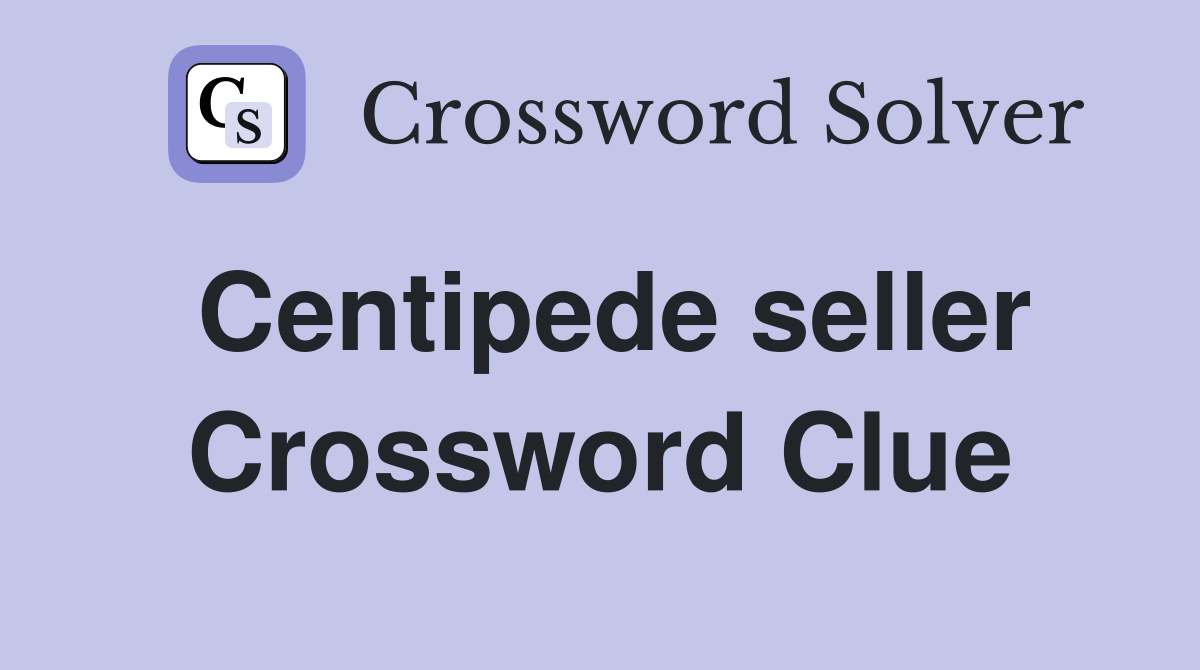 Centipede seller Crossword Clue