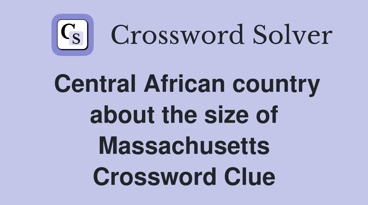 Central African country about the size of Massachusetts Crossword Clue