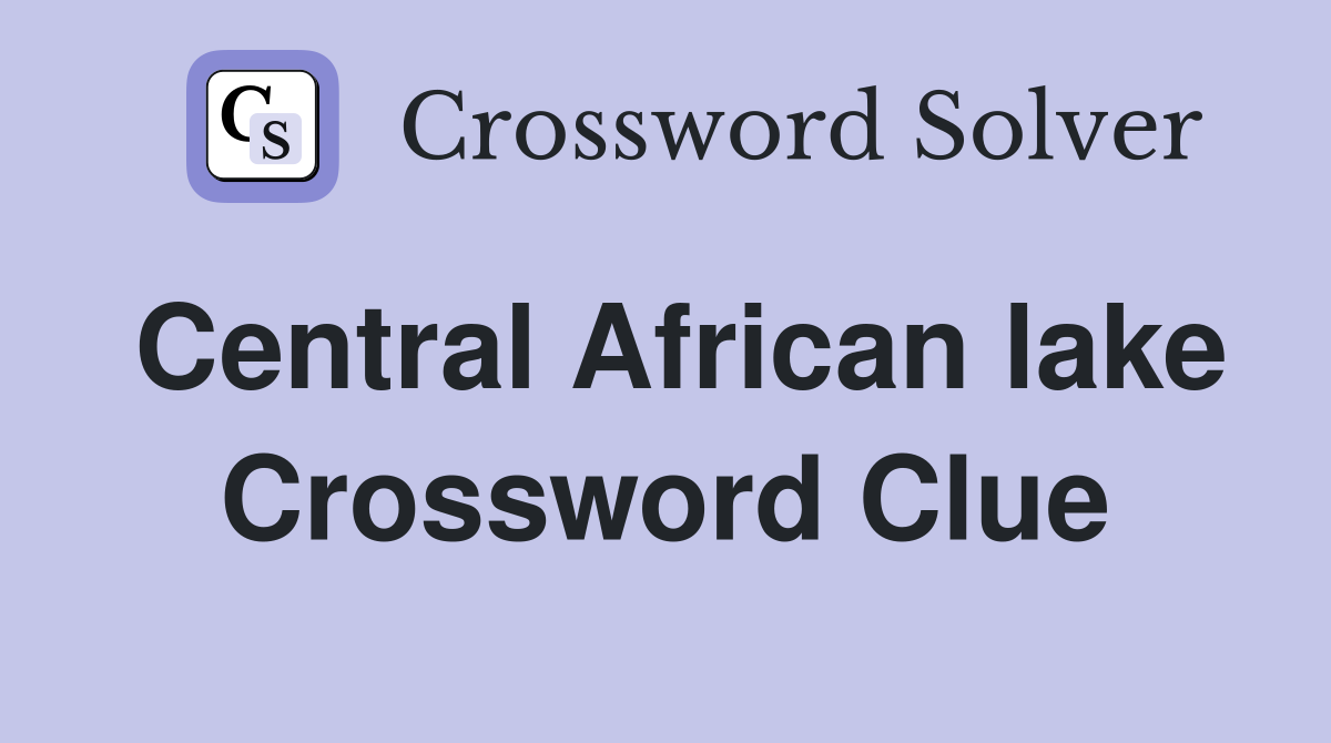 Central African lake Crossword Clue Answers Crossword Solver