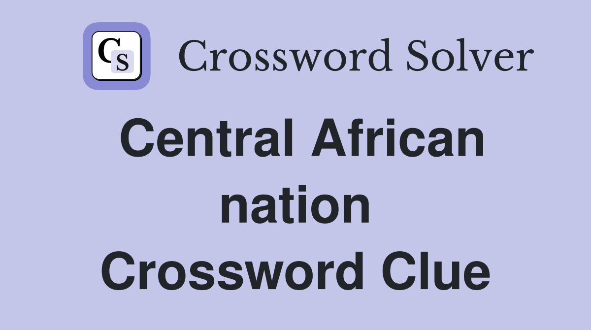 Central African nation Crossword Clue