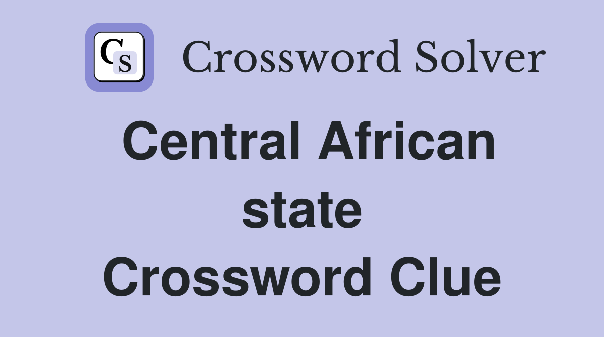 Central African state Crossword Clue