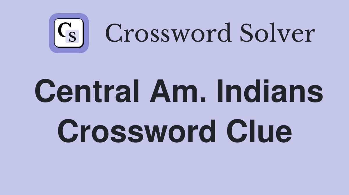Central Am. Indians Crossword Clue