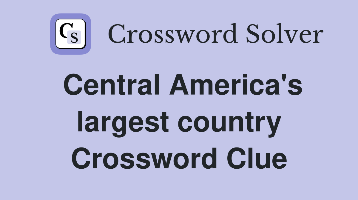 Central America's largest country Crossword Clue