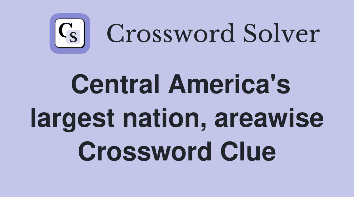 Central America's largest nation, areawise Crossword Clue