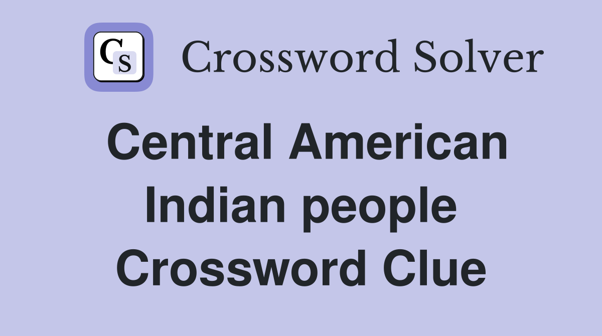 Central American Indian people Crossword Clue