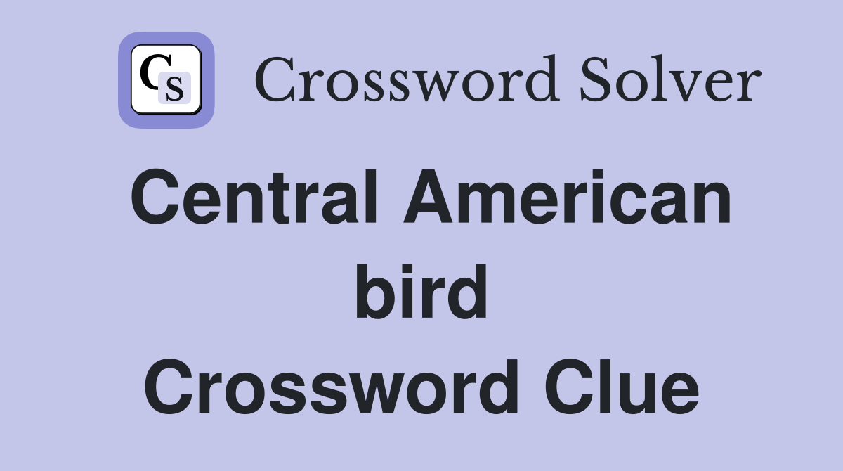 Central American bird Crossword Clue
