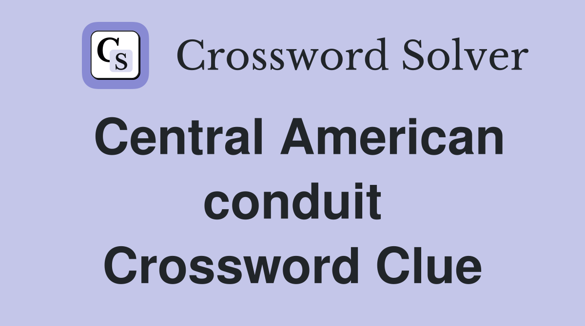 Central American conduit Crossword Clue