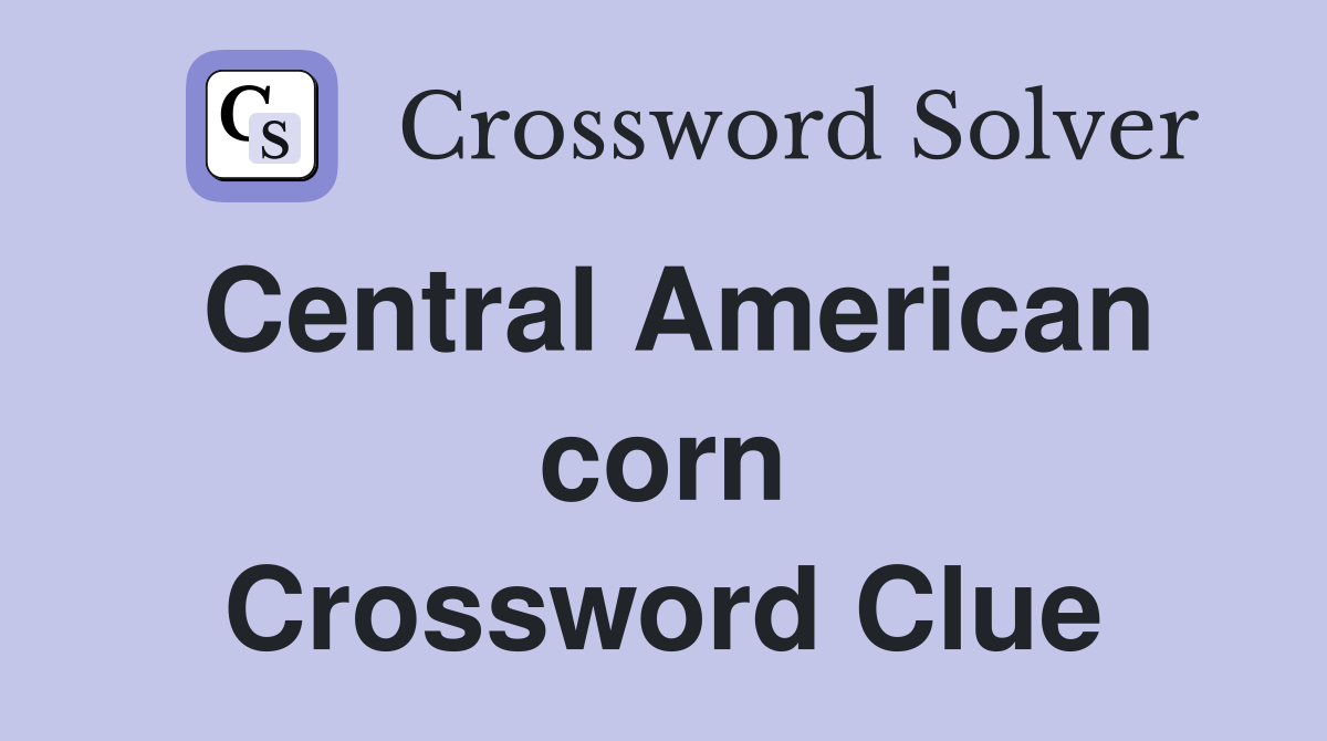 Central American corn Crossword Clue
