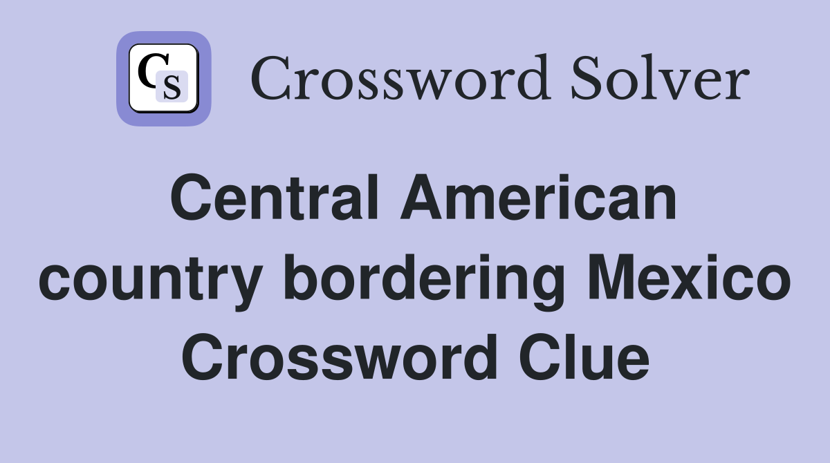 Central American country bordering Mexico Crossword Clue