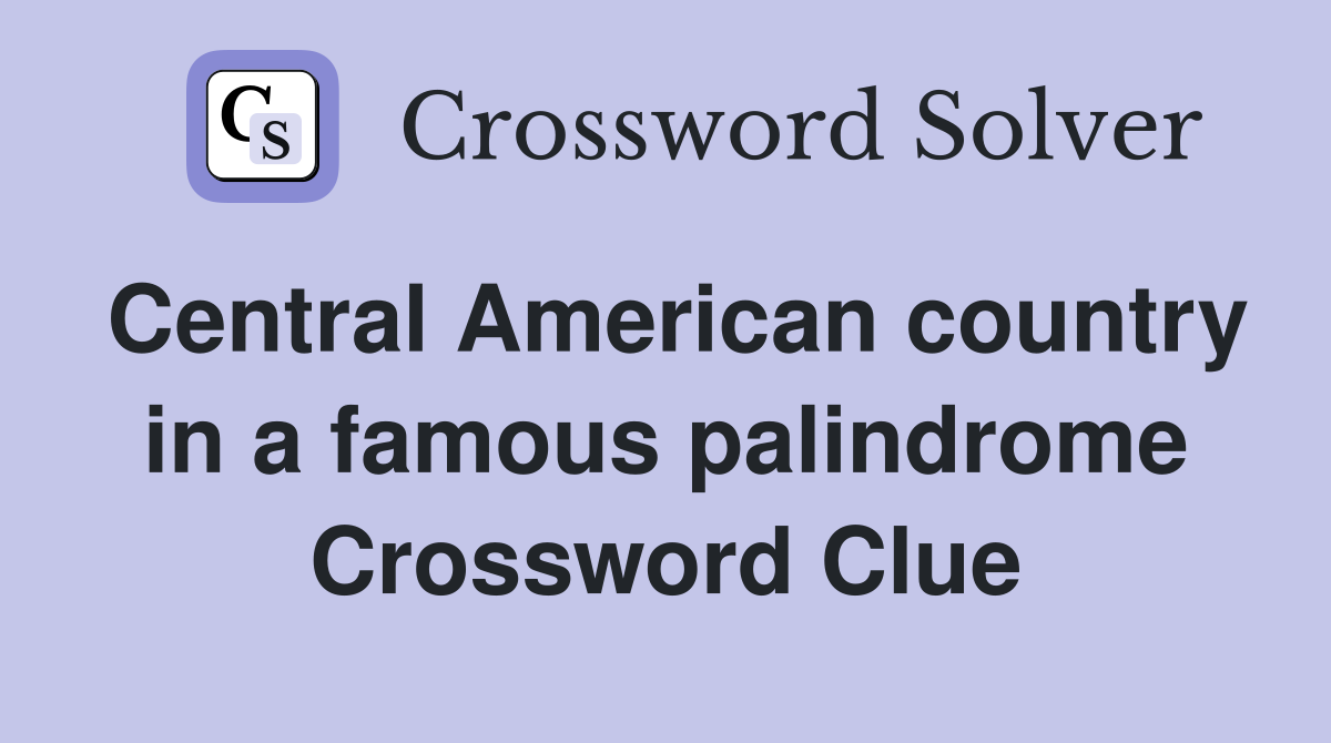 Central American country in a famous palindrome Crossword Clue