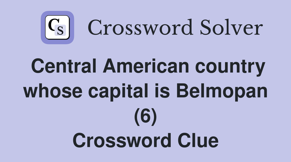 Central American country whose capital is Belmopan (6) Crossword Clue