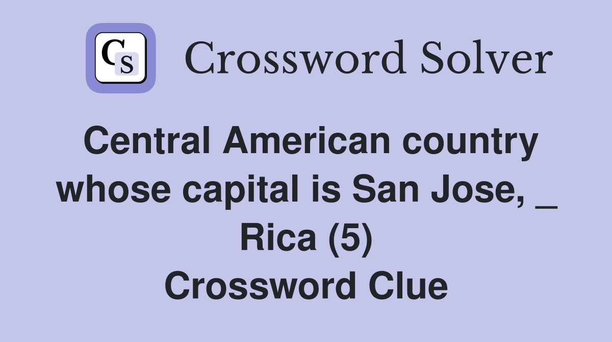 Central American country whose capital is San Jose, _ Rica (5) Crossword Clue