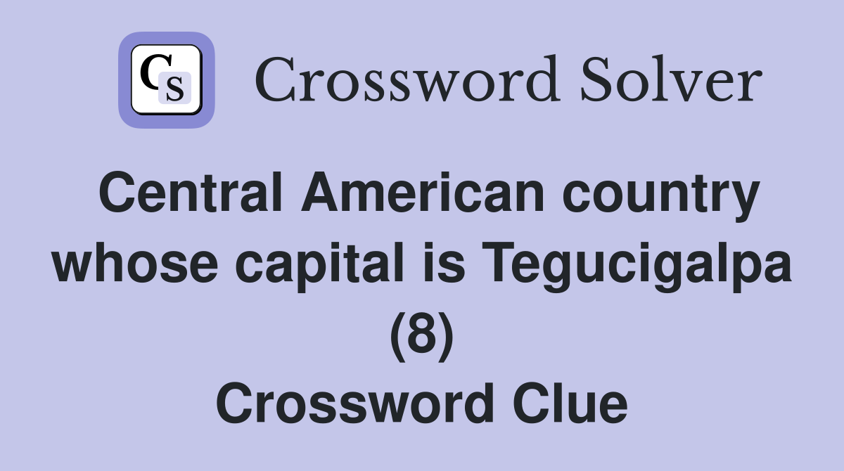 Central American country whose capital is Tegucigalpa (8) Crossword Clue
