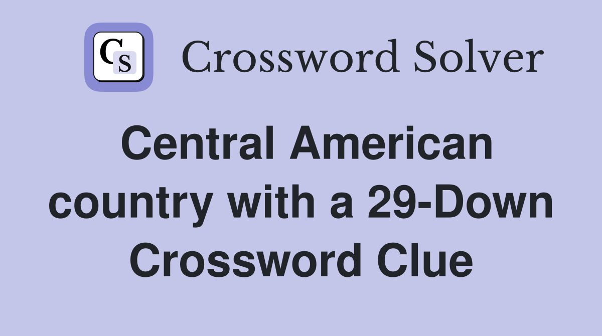 Central American country with a 29-Down Crossword Clue