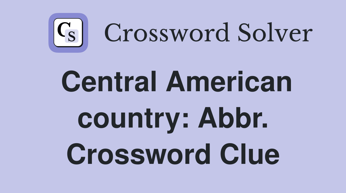 Central American country: Abbr. Crossword Clue