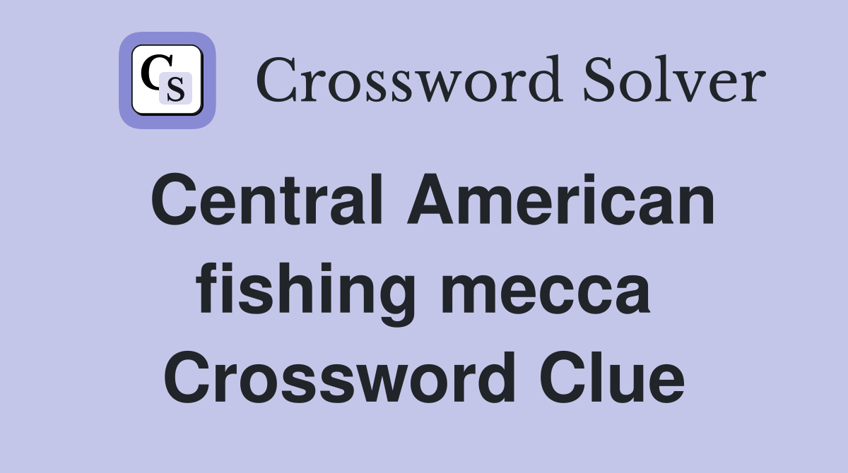 Central American fishing mecca Crossword Clue