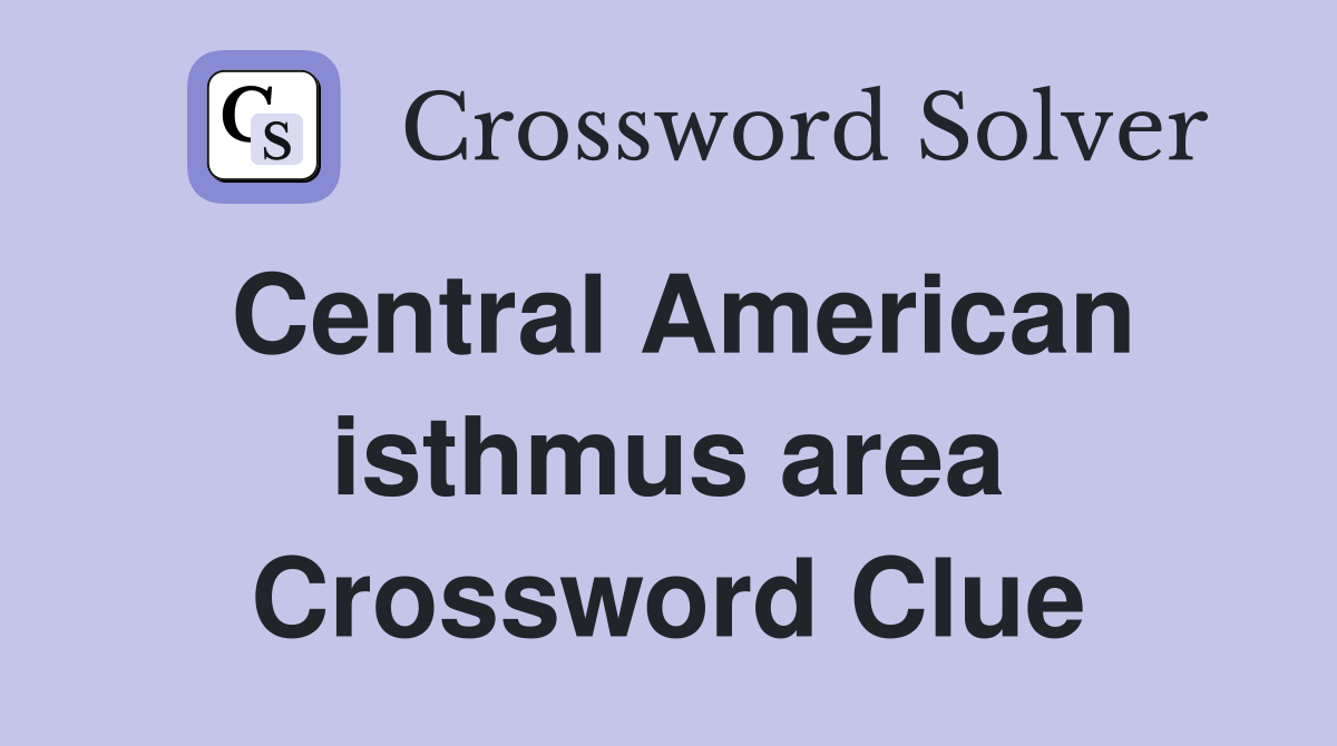 Central American isthmus area Crossword Clue