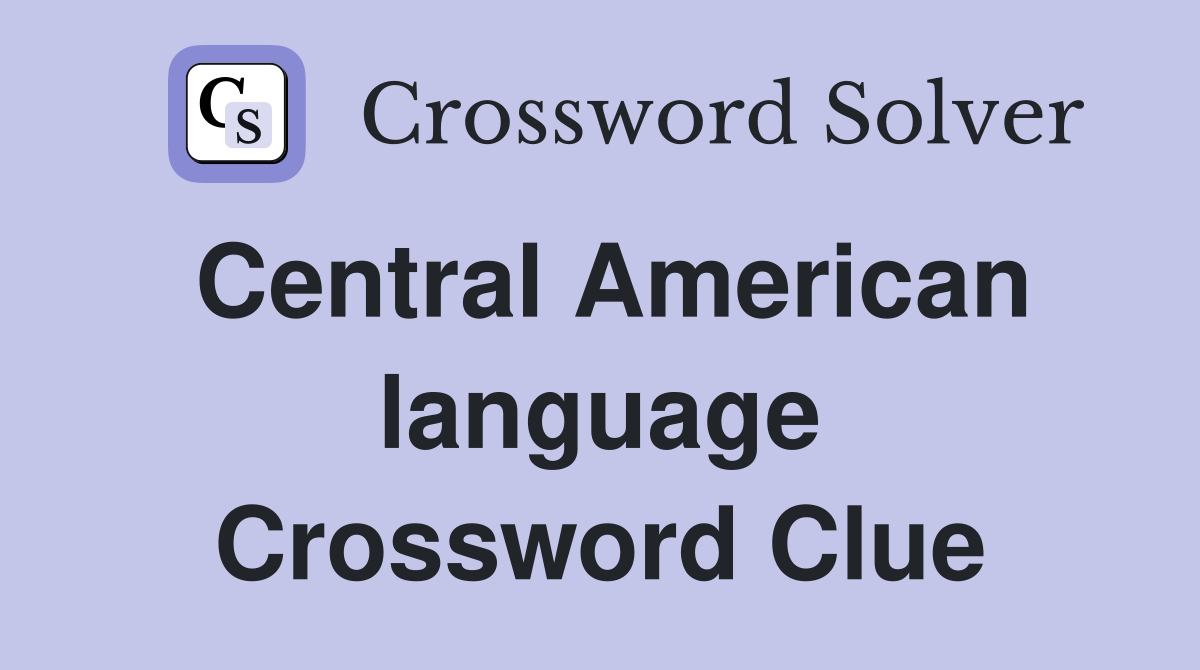 Central American language Crossword Clue Answers Crossword Solver