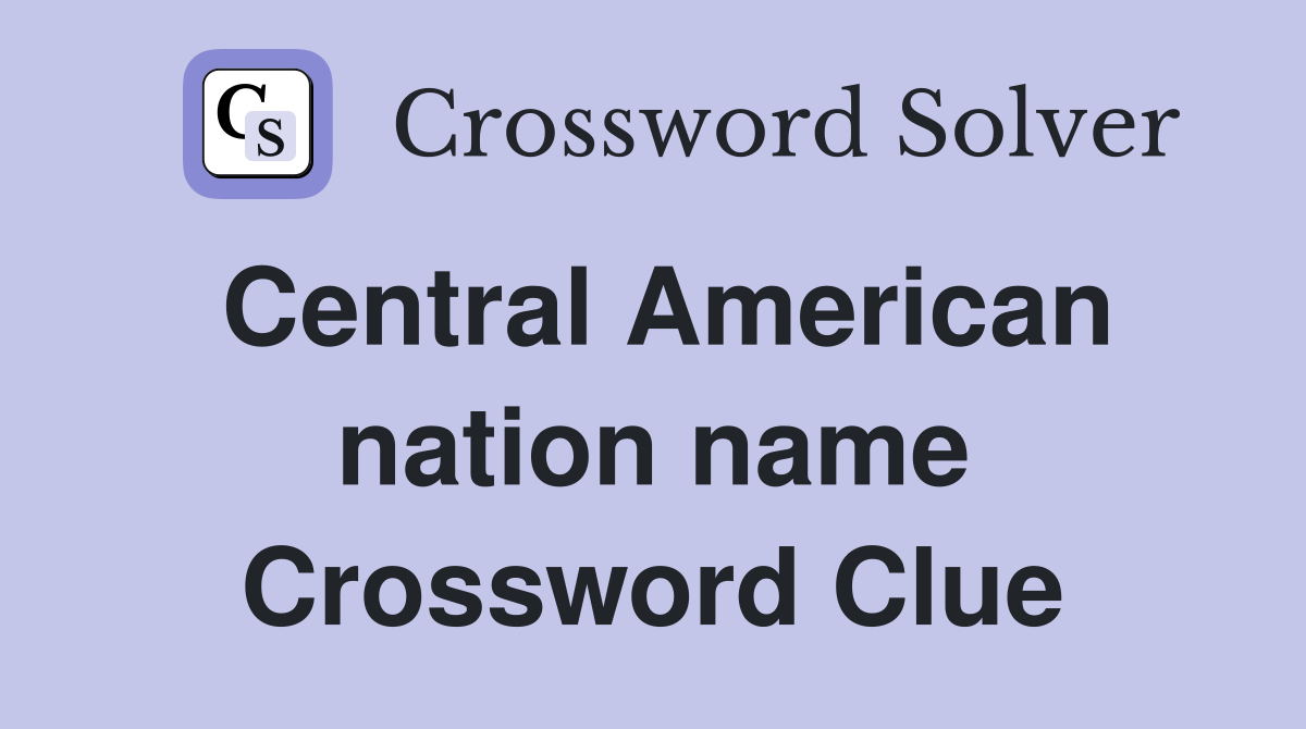 Central American nation name Crossword Clue