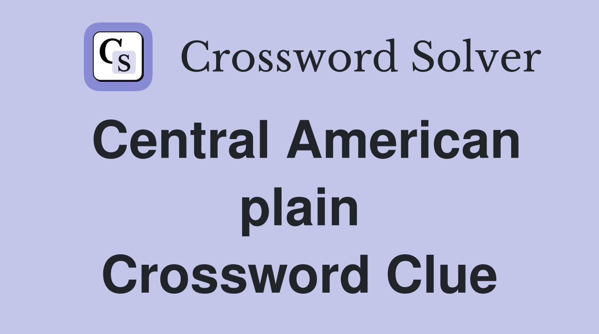 Central American plain Crossword Clue