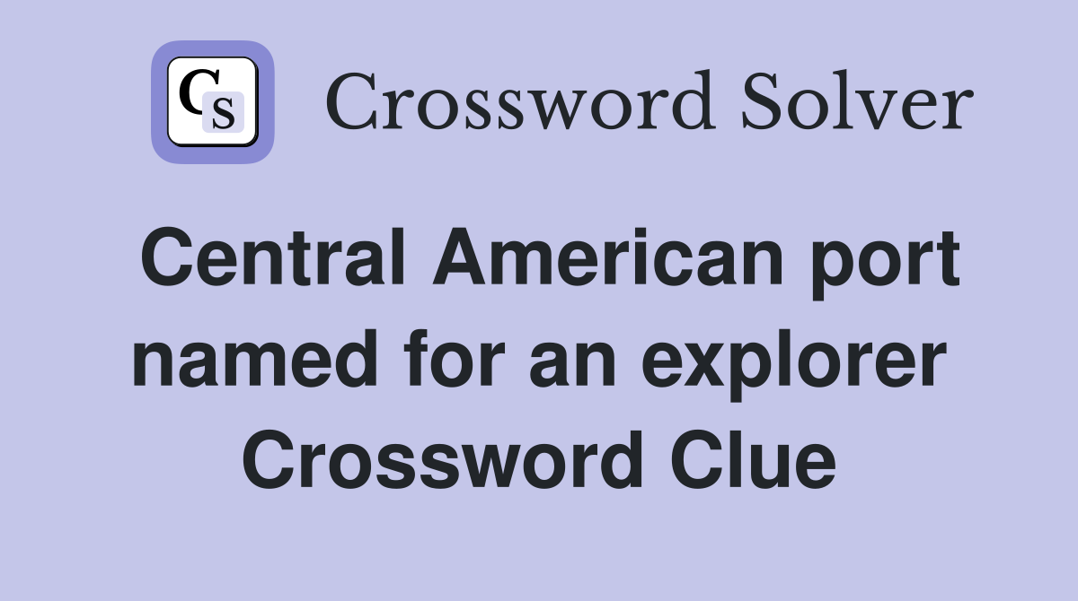 Central American port named for an explorer Crossword Clue