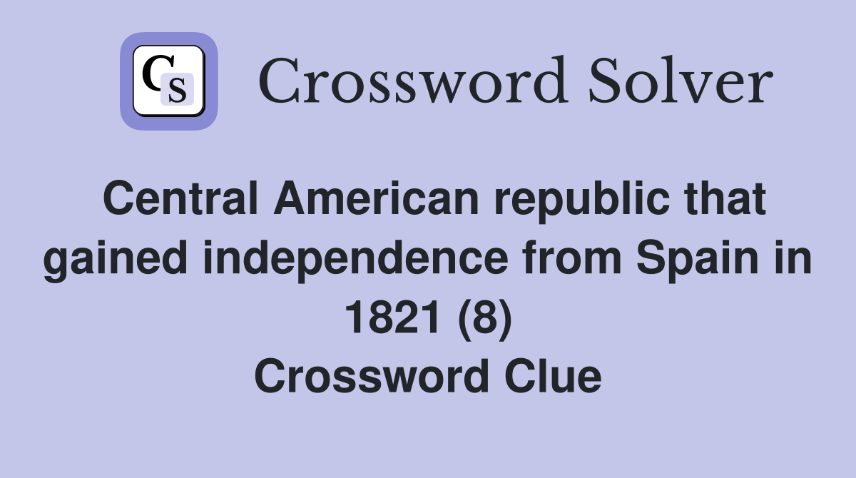 Central American republic that gained independence from Spain in 1821 (8) Crossword Clue