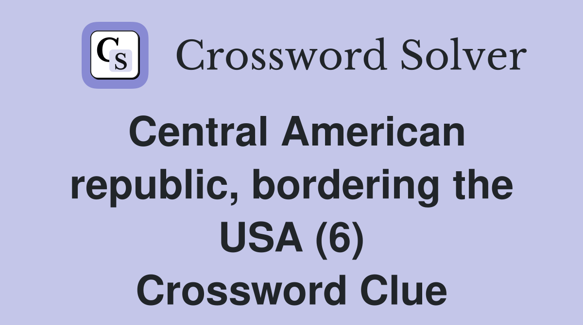 Central American republic, bordering the USA (6) Crossword Clue