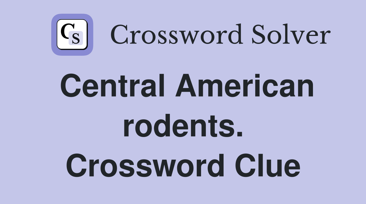 Central American rodents. Crossword Clue