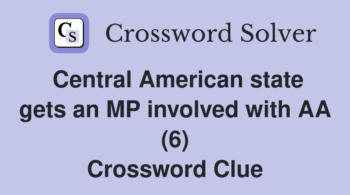 Central American state gets an MP involved with AA (6) Crossword Clue