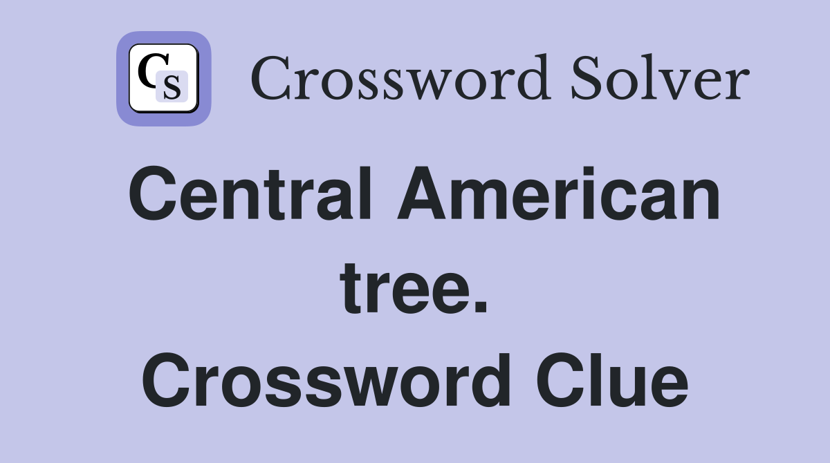 Central American tree. Crossword Clue