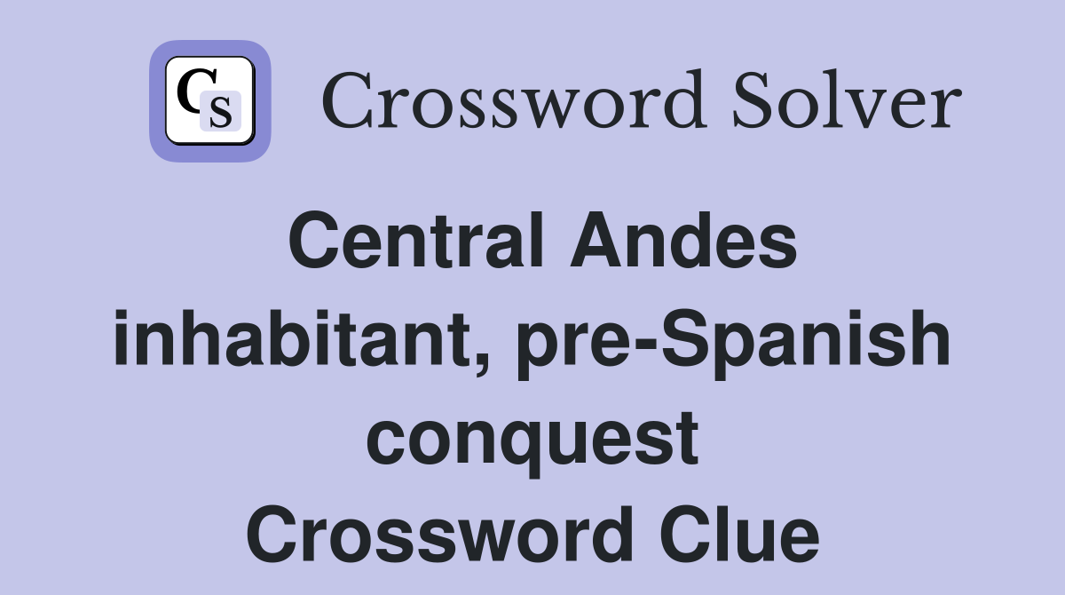 Central Andes inhabitant, pre-Spanish conquest Crossword Clue