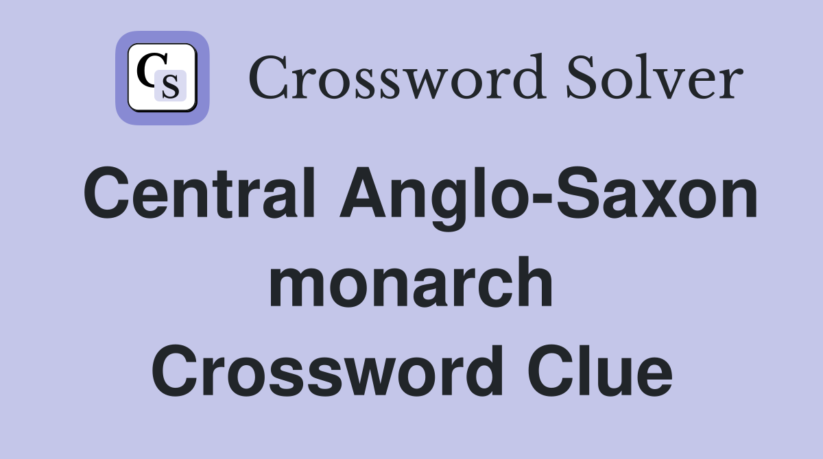 Central Anglo-Saxon monarch Crossword Clue