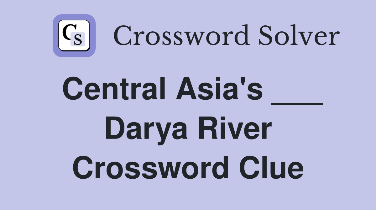 Central Asia's ___ Darya River Crossword Clue