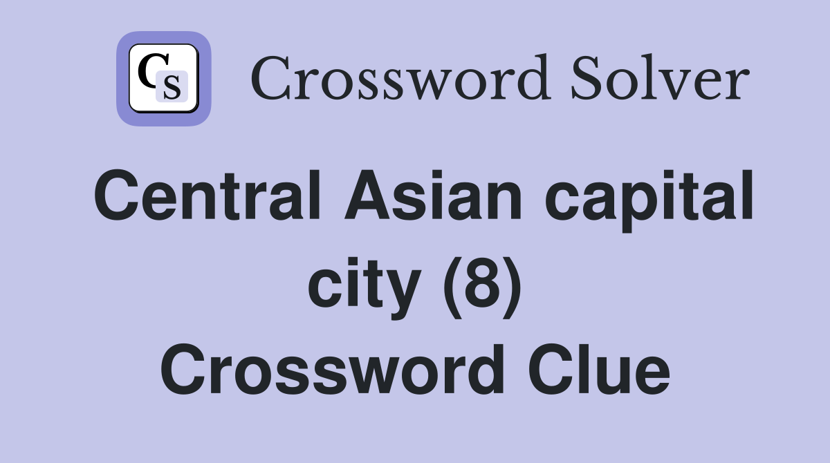 Central Asian capital city (8) Crossword Clue