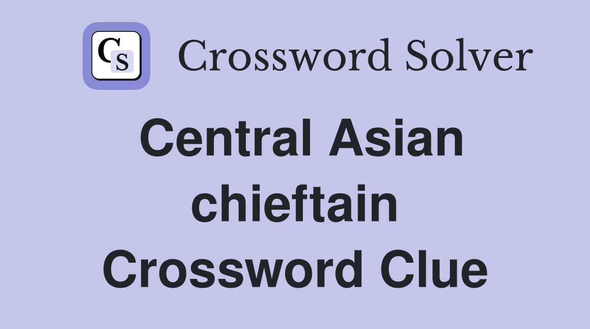 Central Asian chieftain Crossword Clue