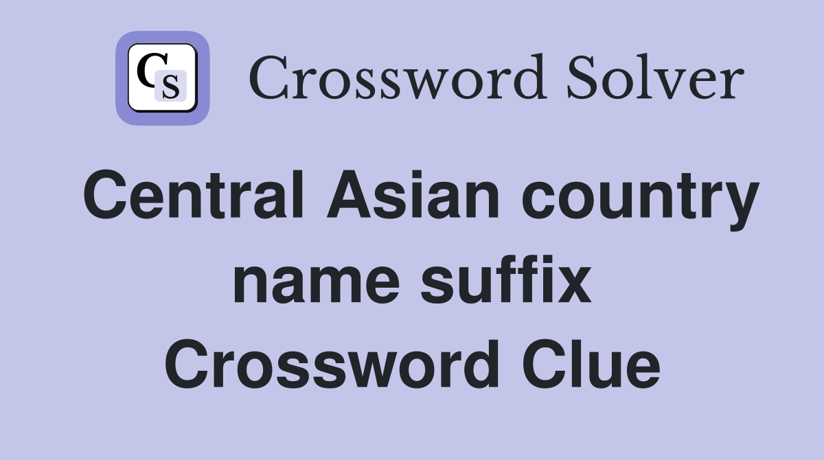 Central Asian country name suffix Crossword Clue